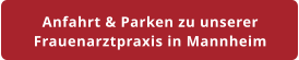 Anfahrt & Parken zu unserer Frauenarztpraxis in Mannheim