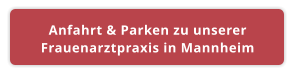 Anfahrt & Parken zu unserer Frauenarztpraxis in Mannheim